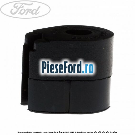 Bucsa radiator intercooler superioara Ford Fiesta 2013-2017 1.0 EcoBoost 100 cp SFJA, SFJB, SFJC, SFJD benzina