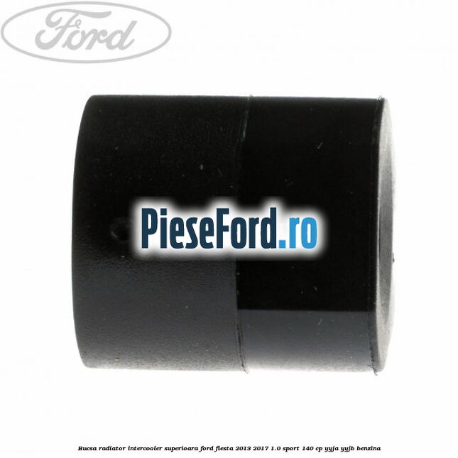 Bucsa radiator intercooler superioara Ford Fiesta 2013-2017 1.0 Sport 140 cp YYJA, YYJB benzina