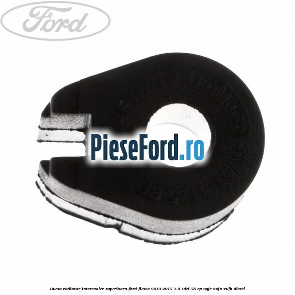 Bucsa radiator intercooler superioara Ford Fiesta 2013-2017 1.5 TDCi 75 cp UGJC, XUJA, XUJB diesel