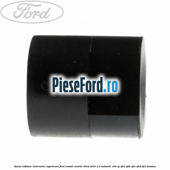 Bucsa radiator intercooler superioara Ford Transit Courier 2014-2018 1.0 EcoBoost 100 cp Bucsa radiator intercooler superioara Ford Transit Courier 2014-2018 1.0 EcoBoost 100 cp SFCA, SFCB, SFCC, SFCD, SFCE benzina