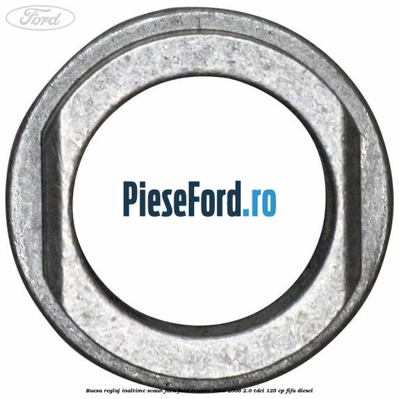 Bucsa reglaj inaltime scaun fata Ford Transit 2000-2006 2.0 TDCi 125 cp FIFA diesel
