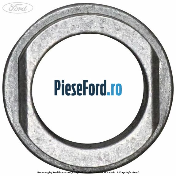 Bucsa reglaj inaltime scaun fata Ford Transit 2000-2006 2.4 TDE 125 cp Bucsa reglaj inaltime scaun fata Ford Transit 2000-2006 2.4 TDE 125 cp DOFA diesel