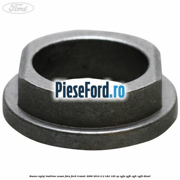 Bucsa reglaj inaltime scaun fata Ford Transit 2006-2014 2.2 TDCi 125 cp CYFA, CYFB, CYFC, CYFD diesel