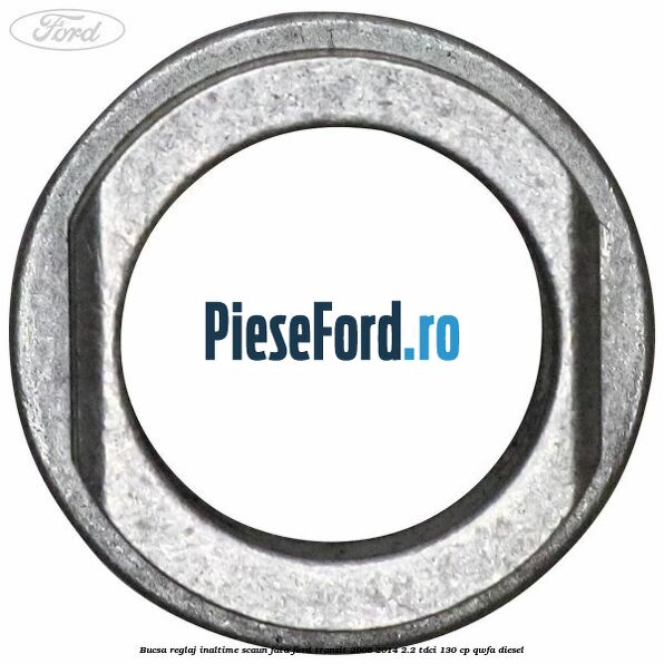 Bucsa reglaj inaltime scaun fata Ford Transit 2006-2014 2.2 TDCi 130 cp QWFA diesel