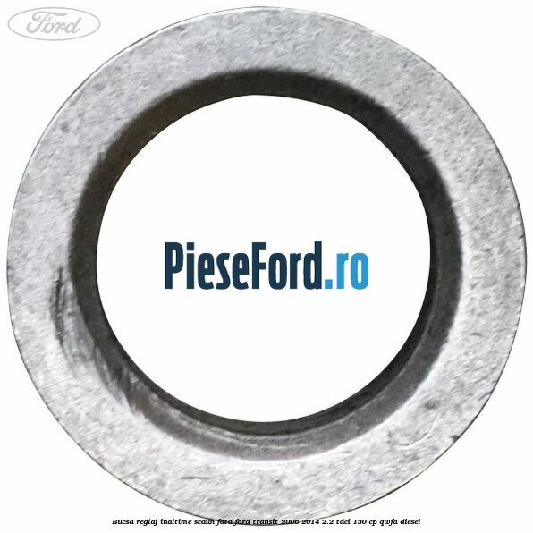 Bucsa reglaj inaltime scaun fata Ford Transit 2006-2014 2.2 TDCi 130 cp QWFA diesel