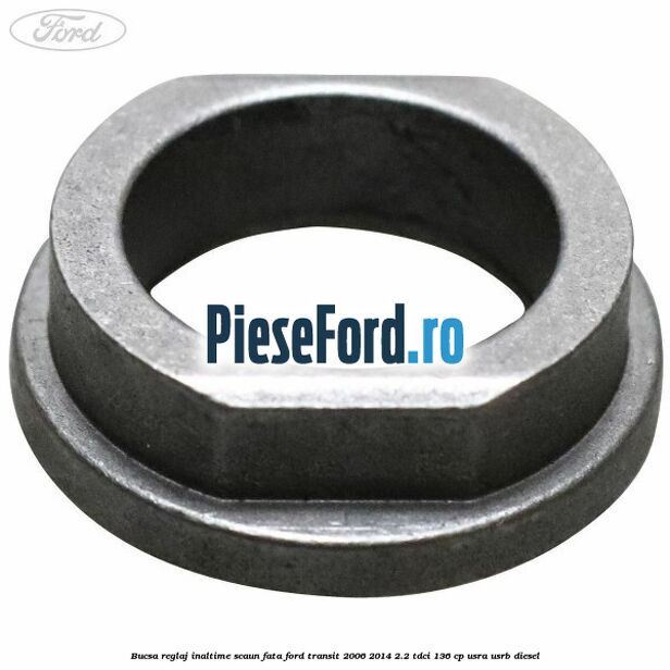 Bucsa reglaj inaltime scaun fata Ford Transit 2006-2014 2.2 TDCi 136 cp Bucsa reglaj inaltime scaun fata Ford Transit 2006-2014 2.2 TDCi 136 cp USRA, USRB diesel