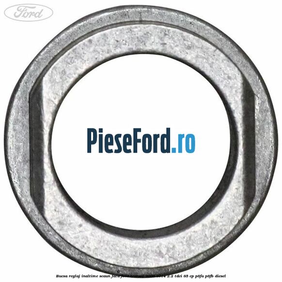 Bucsa reglaj inaltime scaun fata Ford Transit 2006-2014 2.2 TDCi 85 cp P8FA, P8FB diesel