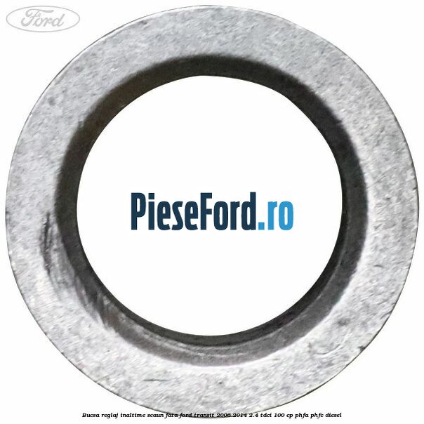 Bucsa reglaj inaltime scaun fata Ford Transit 2006-2014 2.4 TDCi 100 cp PHFA, PHFC diesel