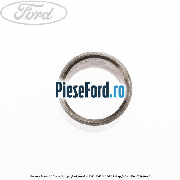 Bucsa selector 10.5 mm 6 trepte Ford Mondeo 2000-2007 2.0 TDCi 131 cp FMBA, N7BA, N7BB diesel