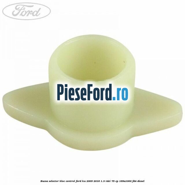 Bucsa selector bloc control Ford Ka 2009-2016 1.3 TDCi 75 cp 169A1000, FD4 diesel
