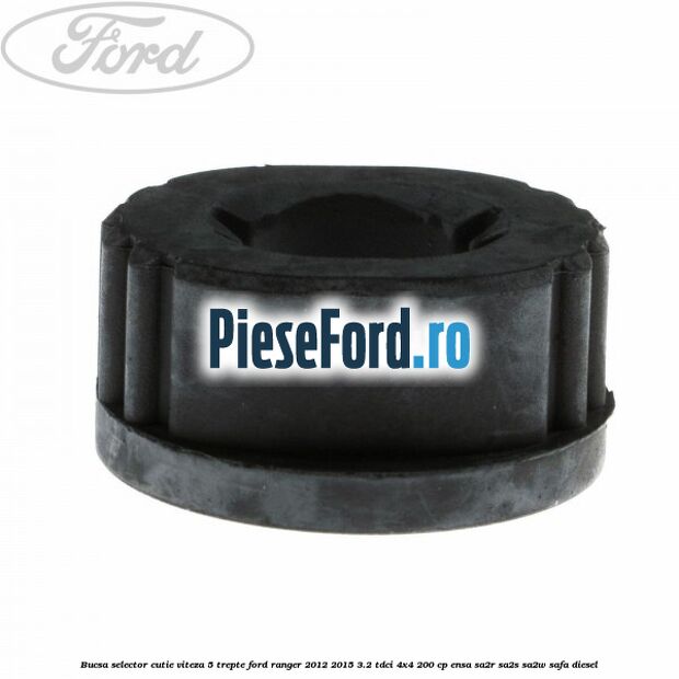 Bucsa selector cutie viteza 5 trepte Ford Ranger 2012-2015 3.2 TDCi 4x4 200 cp Bucsa selector cutie viteza 5 trepte Ford Ranger 2012-2015 3.2 TDCi 4x4 200 cp ENSA, SA2R, SA2S, SA2W, SAFA diesel