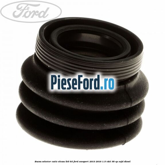 Bucsa selector cutie viteza IB5/B5 Ford EcoSport 2013-2018 1.5 TDCi 95 cp XVJD diesel