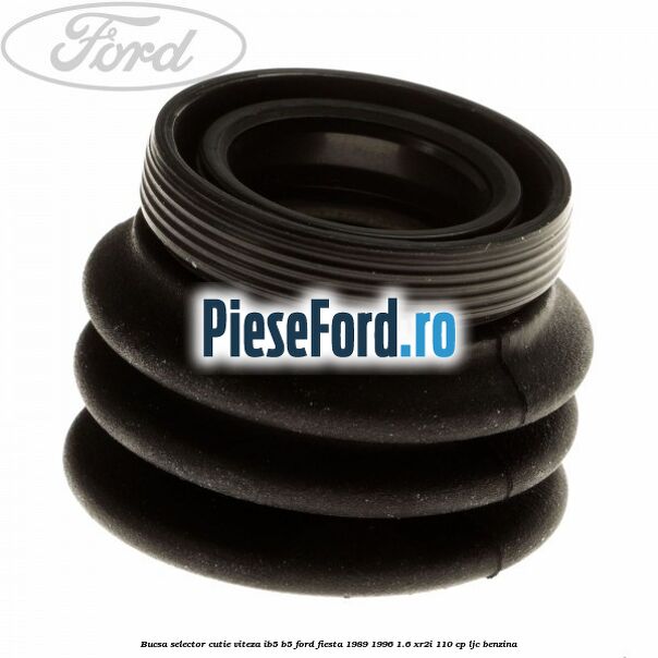 Bucsa selector cutie viteza IB5/B5 Ford Fiesta 1989-1996 1.6 XR2i 110 cp LJC benzina