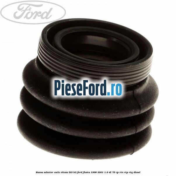 Bucsa selector cutie viteza IB5/B5 Ford Fiesta 1996-2001 1.8 DI 75 cp RTN, RTP, RTQ diesel