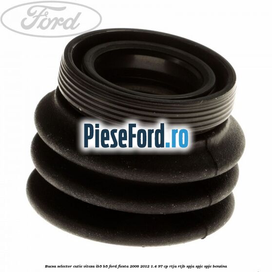 Bucsa selector cutie viteza IB5/B5 Ford Fiesta 2008-2012 1.4 97 cp RTJA, RTJB, SPJA, SPJC, SPJE benzina