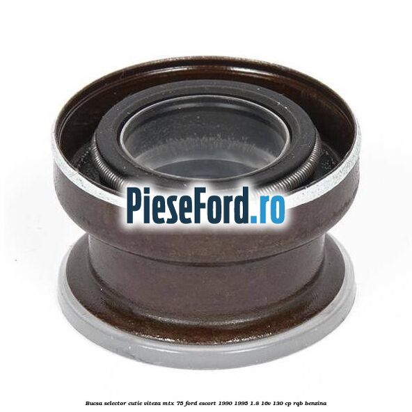 Bucsa selector cutie viteza MTX 75 Ford Escort 1990-1995 1.8 16V 130 cp RQB benzina