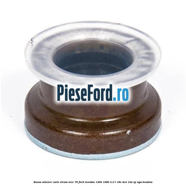 Bucsa selector cutie viteza MTX 75 Ford Mondeo 1993-1996 2.0 i 16V 4x4 132 cp Bucsa selector cutie viteza MTX 75 Ford Mondeo 1993-1996 2.0 i 16V 4x4 132 cp NGA benzina