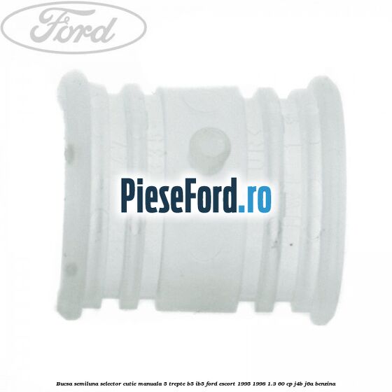 Bucsa semiluna selector cutie manuala 5 trepte B5/IB5 Ford Escort 1995-1998 1.3 60 cp J4B, J6A benzina