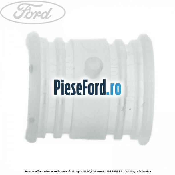 Bucsa semiluna selector cutie manuala 5 trepte B5/IB5 Ford Escort 1995-1998 1.8 16V 105 cp RDA benzina