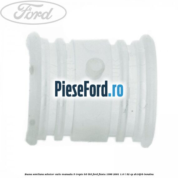 Bucsa semiluna selector cutie manuala 5 trepte B5/IB5 Ford Fiesta 1996-2001 1.0 i 52 cp ZH10JRB benzina