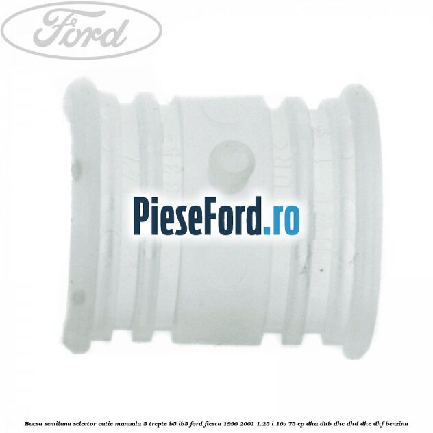 Bucsa semiluna selector cutie manuala 5 trepte B5/IB5 Ford Fiesta 1996-2001 1.25 i 16V 75 cp DHA, DHB, DHC, DHD, DHE, DHF benzina