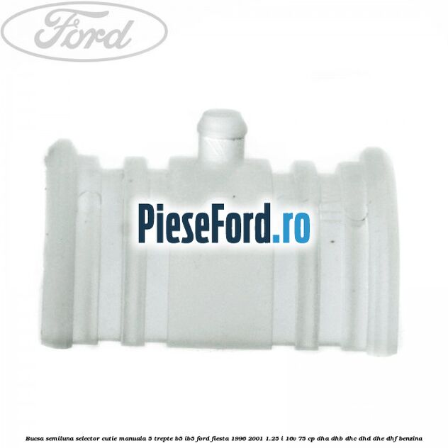 Bucsa semiluna selector cutie manuala 5 trepte B5/IB5 Ford Fiesta 1996-2001 1.25 i 16V 75 cp DHA, DHB, DHC, DHD, DHE, DHF benzina