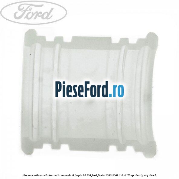 Bucsa semiluna selector cutie manuala 5 trepte B5/IB5 Ford Fiesta 1996-2001 1.8 DI 75 cp RTN, RTP, RTQ diesel
