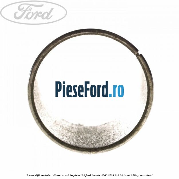Bucsa stift cautator viteza cutie 6 trepte MT82 Ford Transit 2006-2014 2.2 TDCi RWD 155 cp CVRC diesel