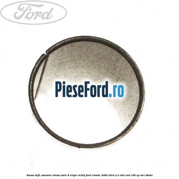 Bucsa stift cautator viteza cutie 6 trepte MT82 Ford Transit 2006-2014 2.2 TDCi RWD 155 cp CVRC diesel