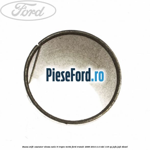 Bucsa stift cautator viteza cutie 6 trepte MT82 Ford Transit 2006-2014 2.4 TDCi 115 cp JXFA, JXFC diesel