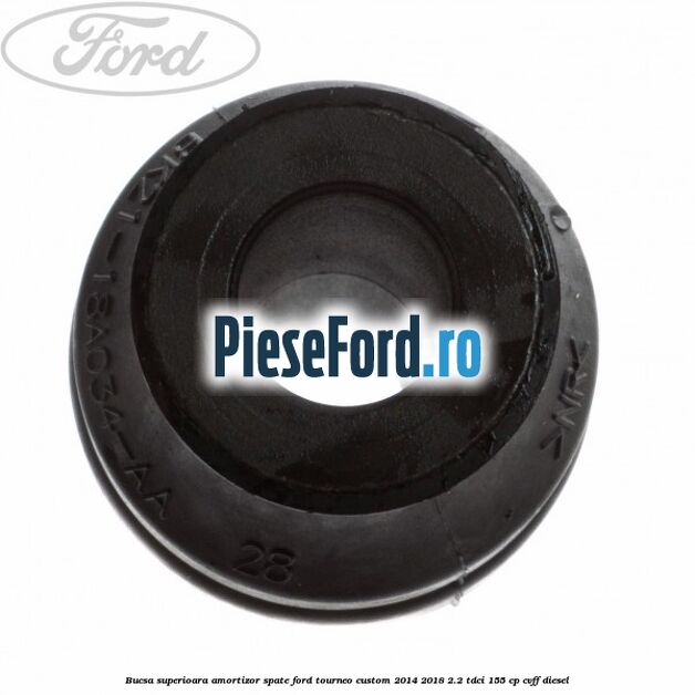 Bucsa superioara amortizor spate Ford Tourneo Custom 2014-2018 2.2 TDCi 155 cp CVFF diesel