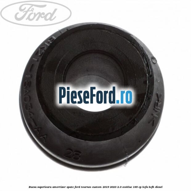 Bucsa superioara amortizor spate Ford Tourneo Custom 2019-2023 2.0 EcoBlue 185 cp BCFA, BCFB diesel