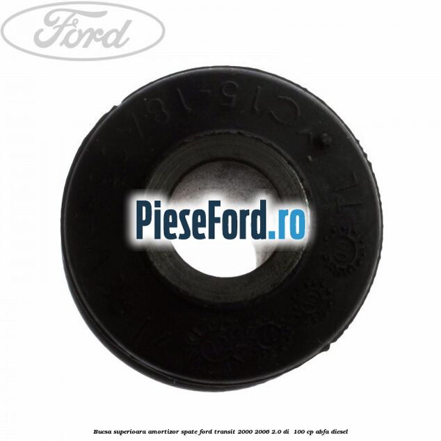 Bucsa superioara amortizor spate Ford Transit 2000-2006 2.0 DI  100 cp ABFA diesel