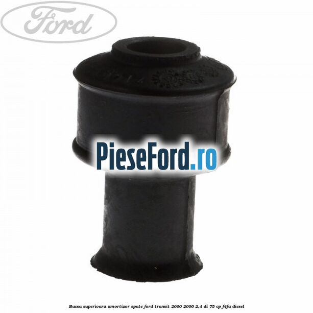 Bucsa superioara amortizor spate Ford Transit 2000-2006 2.4 DI 75 cp F4FA diesel