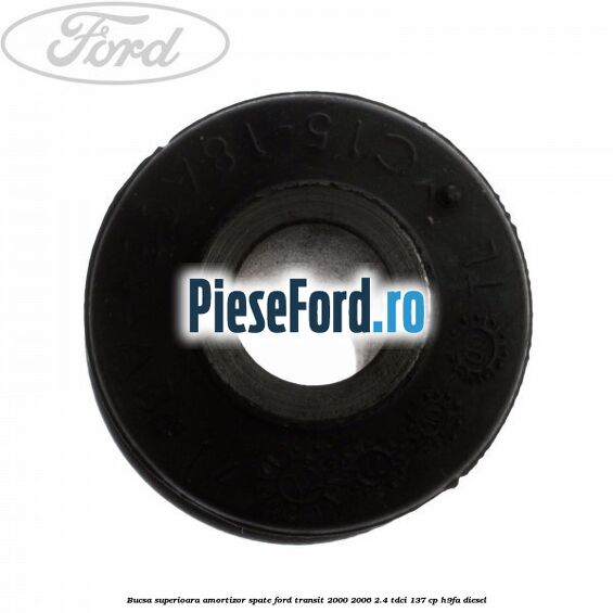Bucsa superioara amortizor spate Ford Transit 2000-2006 2.4 TDCi 137 cp H9FA diesel