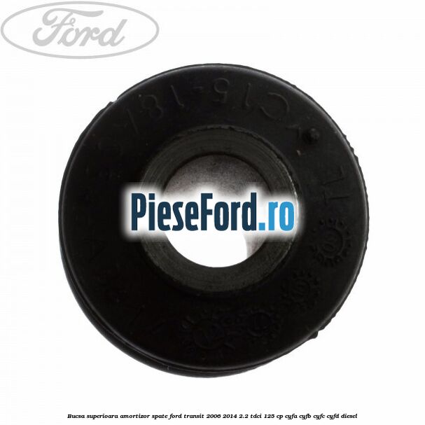 Bucsa superioara amortizor spate Ford Transit 2006-2014 2.2 TDCi 125 cp CYFA, CYFB, CYFC, CYFD diesel