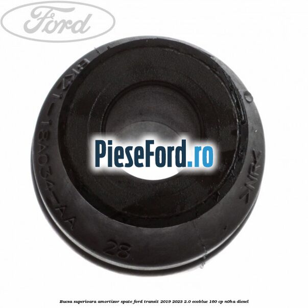 Bucsa superioara amortizor spate Ford Transit 2019-2023 2.0 EcoBlue 160 cp N0HA diesel