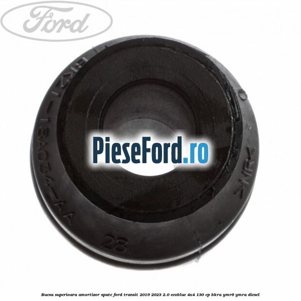 Bucsa superioara amortizor spate Ford Transit 2019-2023 2.0 EcoBlue 4x4 130 cp BKRA, YMR6, YMRA diesel