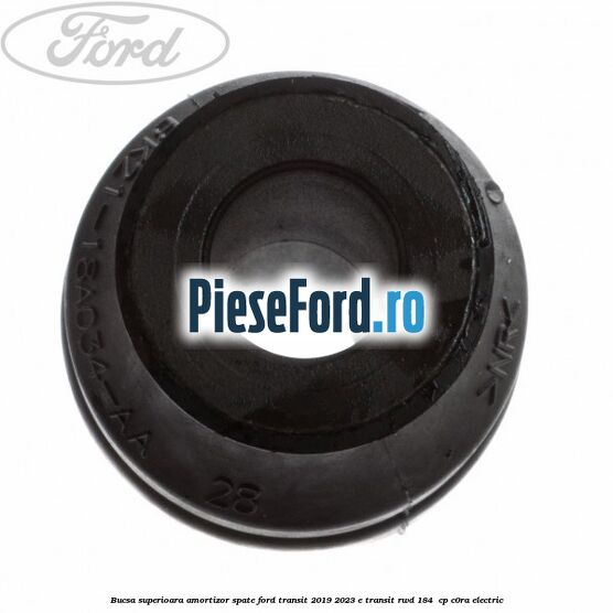 Bucsa superioara amortizor spate Ford Transit 2019-2023 E-TRANSIT RWD 184  cp C0RA electric