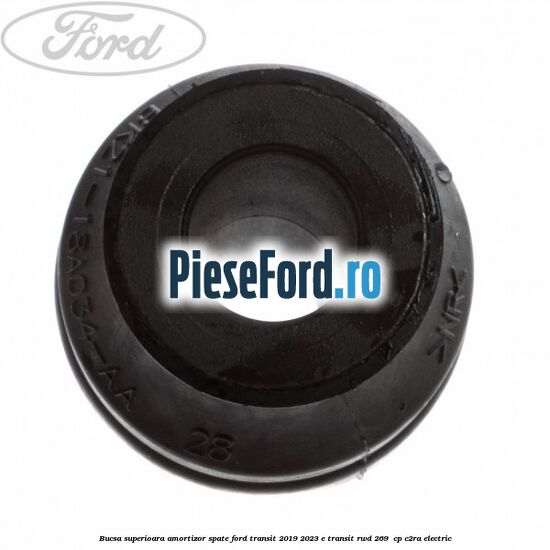 Bucsa superioara amortizor spate Ford Transit 2019-2023 E-TRANSIT RWD 269  cp C2RA electric