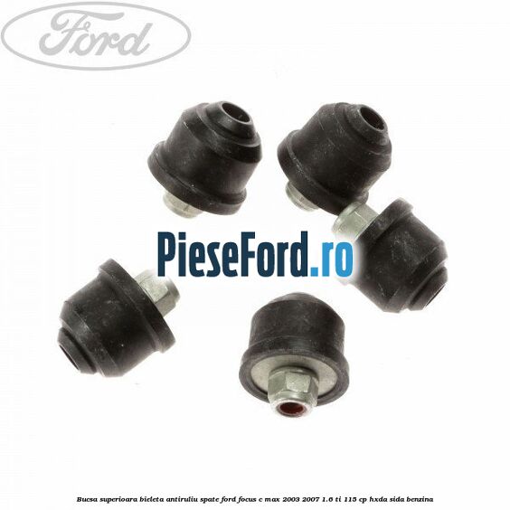 Bucsa superioara bieleta antiruliu spate Ford Focus C-Max 2003-2007 1.6 Ti 115 cp HXDA, SIDA benzina