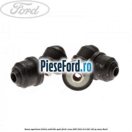 Bucsa superioara bieleta antiruliu spate Ford S-Max 2007-2014 2.0 TDCi 130 cp Bucsa superioara bieleta antiruliu spate Ford S-Max 2007-2014 2.0 TDCi 130 cp AZWA diesel
