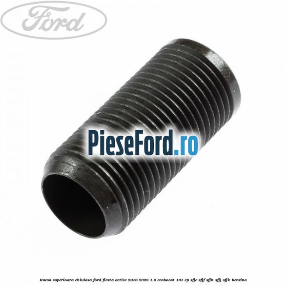 Bucsa superioara chiulasa Ford Fiesta Active 2018-2023 1.0 EcoBoost 101 cp SFJE, SFJF, SFJH, SFJJ, SFJK benzina