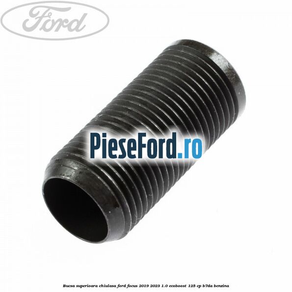 Bucsa superioara chiulasa Ford Focus 2019-2023 1.0 EcoBoost 125 cp B7DA benzina
