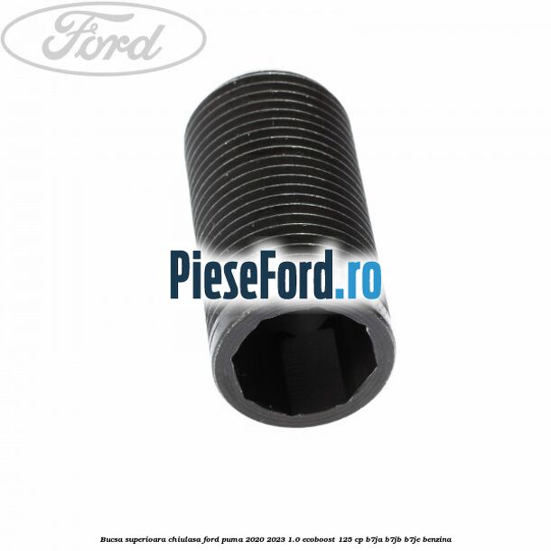 Bucsa superioara chiulasa Ford Puma 2020-2023 1.0 EcoBoost 125 cp B7JA, B7JB, B7JE benzina