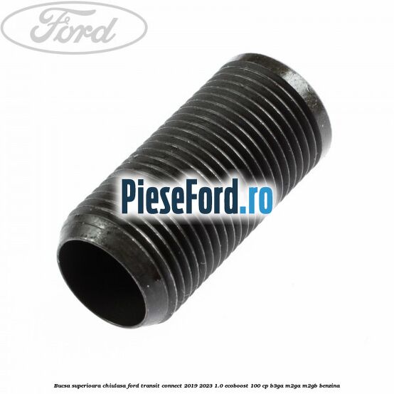 Bucsa superioara chiulasa Ford Transit Connect 2019-2023 1.0 EcoBoost 100 cp B3GA, M2GA, M2GB benzina