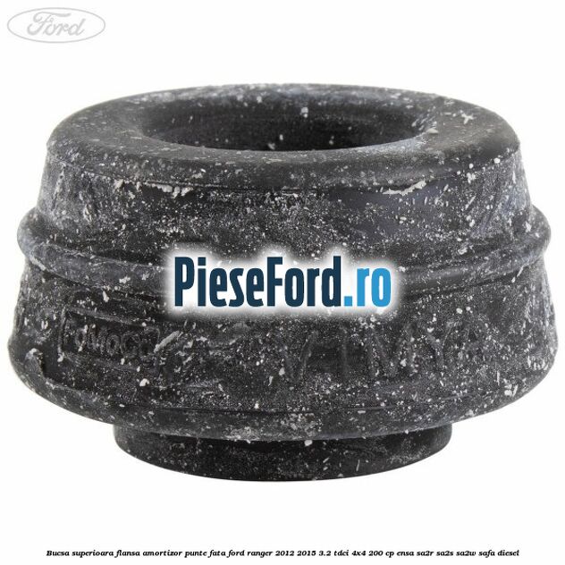 Bucsa superioara flansa amortizor punte fata Ford Ranger 2012-2015 3.2 TDCi 4x4 200 cp ENSA, SA2R, SA2S, SA2W, SAFA diesel
