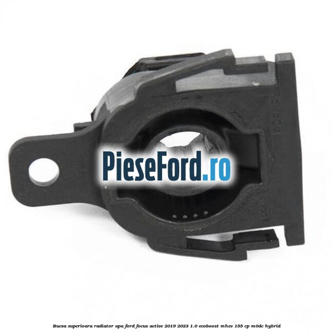 Bucsa superioara radiator apa Ford Focus Active 2019-2023 1.0 EcoBoost mHEV 155 cp M0DC Hybrid