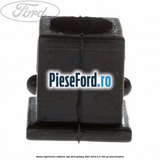 Bucsa superioara radiator apa Ford Galaxy 2007-2014 2.3 160 cp SEWA benzina