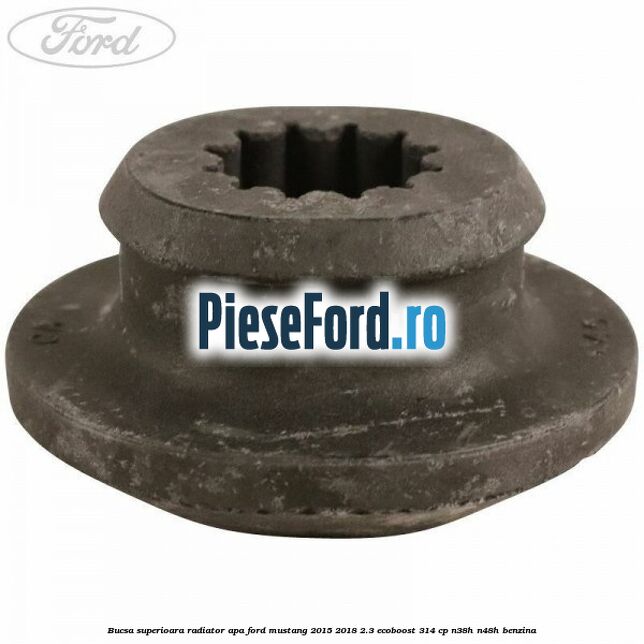 Bucsa superioara radiator apa Ford Mustang 2015-2018 2.3 EcoBoost 314 cp N38H, N48H benzina